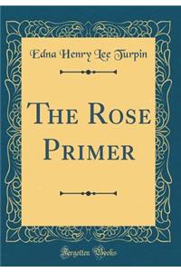 The Rose Primer (Classic Reprint)