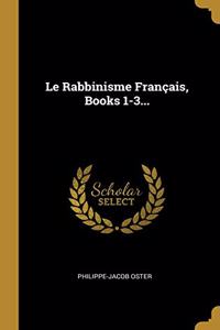 Rabbinisme Français, Books 1-3...