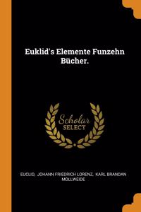 Euklid's Elemente Funzehn Bucher.