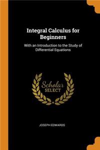 Integral Calculus for Beginners