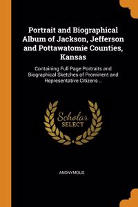 Portrait and Biographical Album of Jackson, Jefferson and Pottawatomie Counties, Kansas