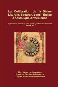 La Célébration  de la Divine Liturgie, Badarak, dans l'Église Apostolique Arménienne