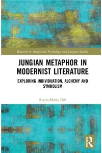 Jungian Metaphor in Modernist Literature: Exploring Individuation, Alchemy and Symbolism