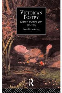 Victorian Poetry: Poetry, Poets and Politics