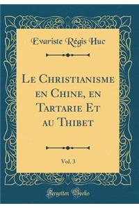 Le Christianisme En Chine, En Tartarie Et Au Thibet, Vol. 3 (Classic Reprint)