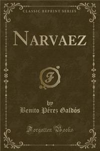 Narvaez (Classic Reprint)