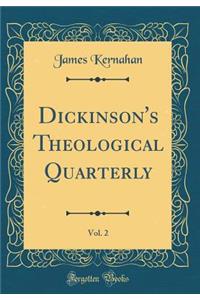 Dickinson's Theological Quarterly, Vol. 2 (Classic Reprint)