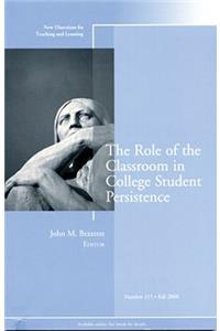 The Role of the Classroom in College Student Persistence