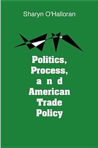 Politics, Process, and American Trade Policy