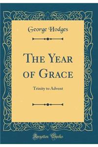 The Year of Grace: Trinity to Advent (Classic Reprint)