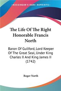 Life Of The Right Honorable Francis North