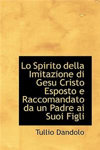 Lo Spirito Della Imitazione Di Gesu Cristo Esposto E Raccomandato Da Un Padre AI Suoi Figli