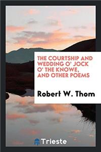 The Courtship and Wedding O' Jock O' the Knowe,  and Other Poems