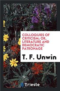 Colloquies of Criticism; Or, Literature and Democratic Patronage