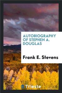 Autobiography of Stephen A. Douglas