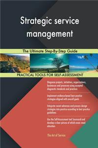 Strategic service management The Ultimate Step-By-Step Guide