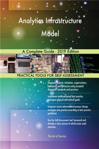 Analytics Infrastructure Model A Complete Guide - 2019 Edition