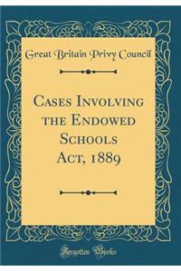 Cases Involving the Endowed Schools Act, 1889 (Classic Reprint)