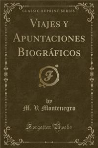 Viajes Y Apuntaciones BiogrÃ¡ficos (Classic Reprint)