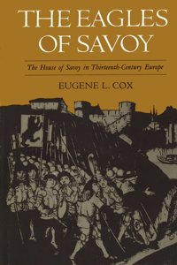 The Eagles of Savoy: The House of Savoy in Thirteenth-Century Europe