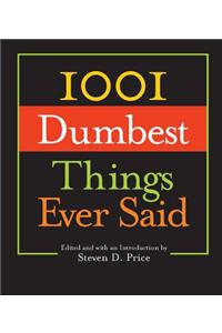 1001 Dumbest Things Ever Said