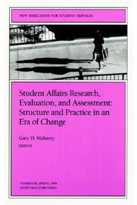 Student Affairs Research, Evaluation, and Assessment: Structure and Practice in an Era of Change: New Directions for Student Services, Number 85