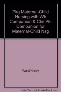 Pkg Maternal-Child Nursing with Wh Companion & Clin Pkt Companion for Maternal-Child Nsg