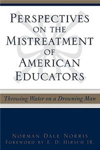 Perspectives on the Mistreatment of American Educators