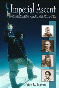 Imperial Ascent: Mountaineering, Masculinity, and Empire