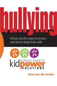 Bullying - What Adults Need to Know and Do to Keep Kids Safe
