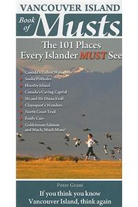 Vancouver Island Book of Musts: The 101 Places Every Islander MUST See