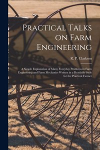 Practical Talks on Farm Engineering [microform]