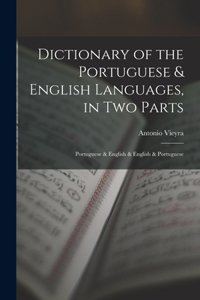 Dictionary of the Portuguese & English Languages, in Two Parts