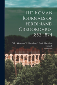 Roman Journals of Ferdinand Gregorovius, 1852-1874