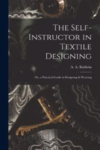 Self-Instructor in Textile Designing; or, a Practical Guide in Designing & Weaving