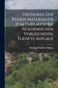 Grundriss Der Reinen Mathematik Zum Gebrauch Bei Academischen Vorlesungen, Fuenfte Auflage