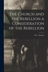 Church and the Rebellion a Consideration of the Rebellion