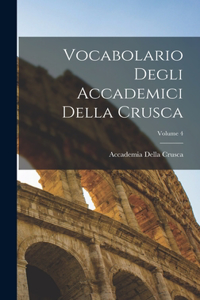 Vocabolario Degli Accademici Della Crusca; Volume 4