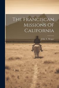 Franciscan Missions Of California