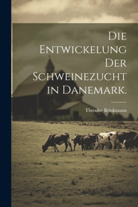 Entwickelung der Schweinezucht in Danemark.