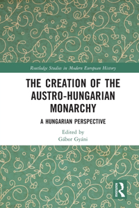 Creation of the Austro-Hungarian Monarchy