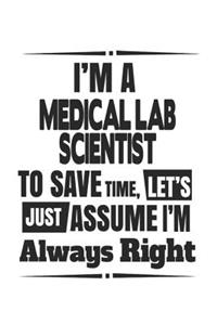 I'm A Medical Lab Scientist To Save Time, Let's Just Assume I'm Always Right