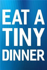 Eat A Tiny Dinner
