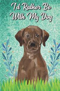 I'd Rather Be With My Dog: Labrador Retriever Pet Dog Funny Notebook Journal. Hilarious Gag Book For Friends and Pet Owners. Great For School Home Office Note Taking, Drawing,