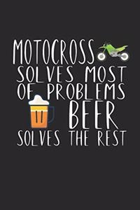 Motocross solves most of problems beer solves the rest
