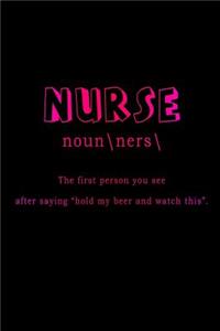 Nurse The First Person You See After Saying Hold My Beer And Watch This