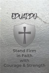 Eduardo Stand Firm in Faith with Courage & Strength