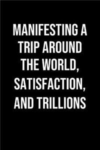 Manifesting A Trip Around The World Satisfaction And Trillions