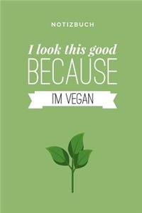 I Look This Good Because I'm Vegan Notizbuch: A5 52 Wochen Kalender als Geschenk für Veganer mit witzigem Spruch - Ernährungsplan - Wochenplaner - Tagebuch - Terminkalender - Journal - vegan Ges