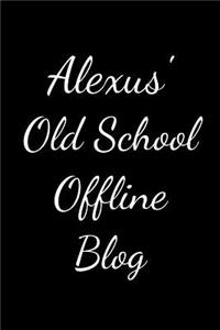 Alexus's Old School Offline Blog